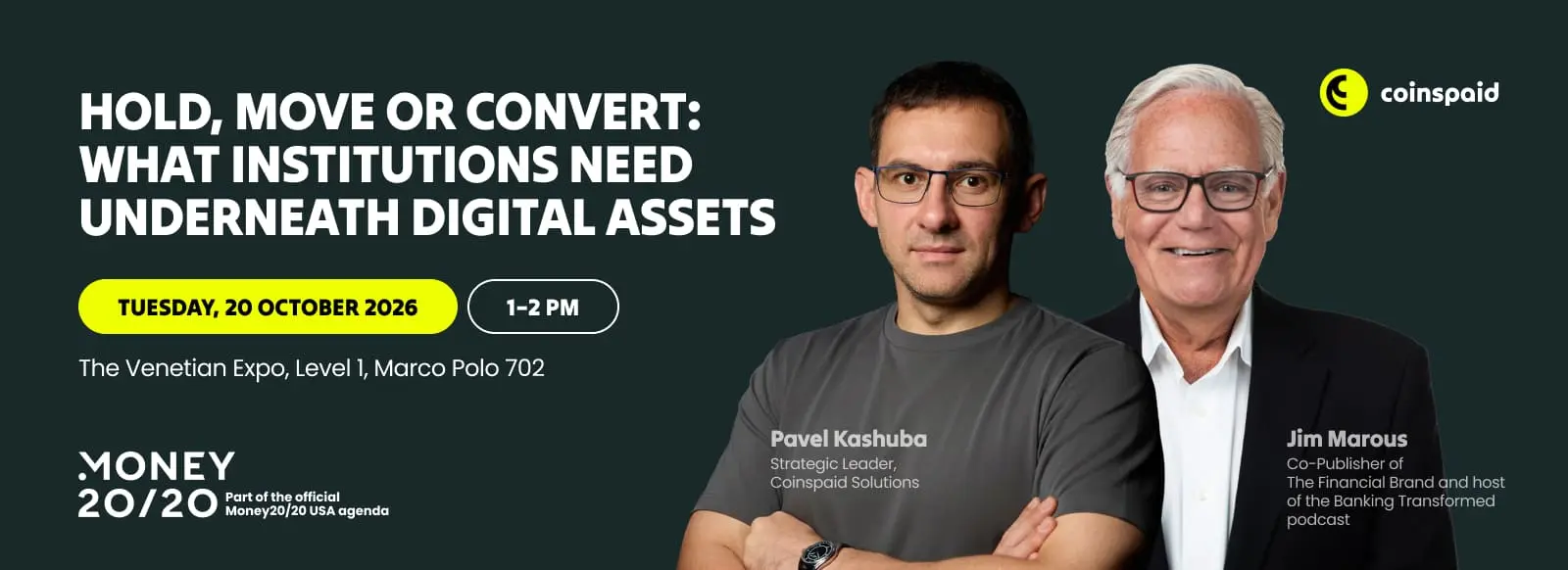 Hold, Move or Convert: What Institutions Need Underneath Digital Assets — hosted Lunch by Coinspaid Solutions with Pavel Kashuba, Strategic Leader. Part of the official Money20/20 USA agenda. 20 October 2026, 1–2 PM, The Venetian Expo, Marco Polo 702, Level 1, Las Vegas.