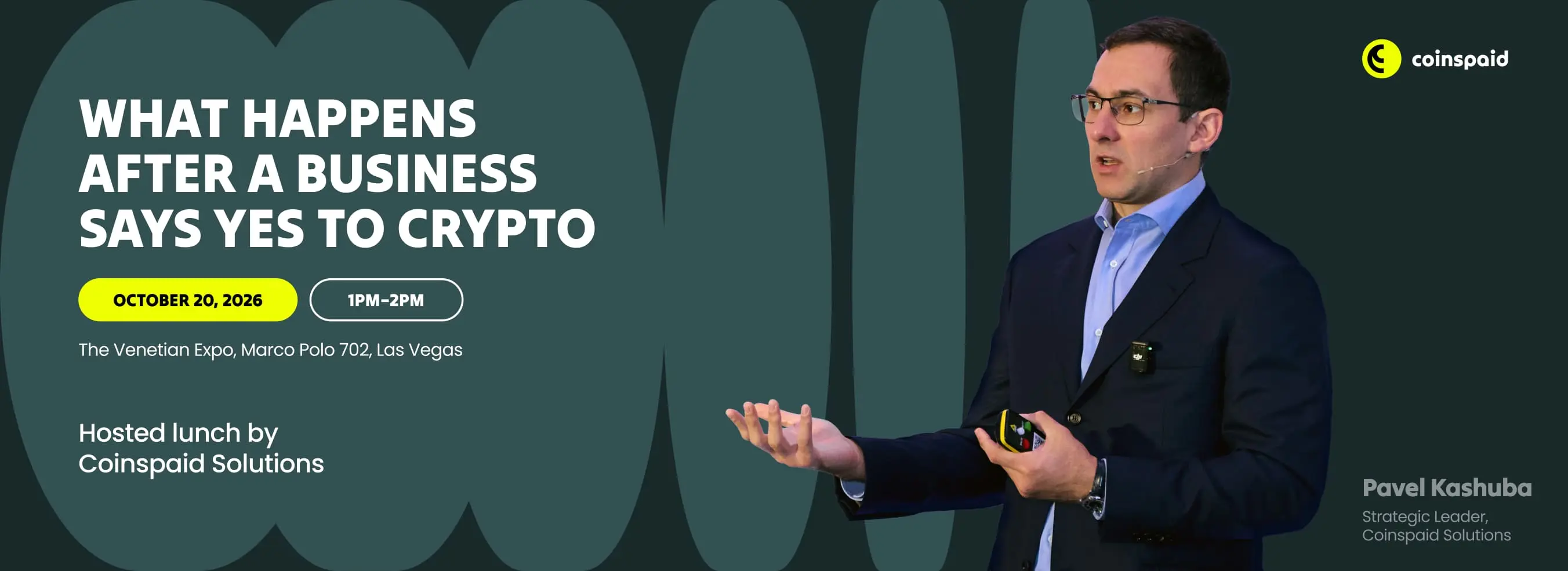 What Happens After a Business Says Yes to Crypto — hosted lunch by Coinspaid Solutions with Pavel Kashuba, Strategic Leader. Part of the official Money20/20 USA agenda. 20 October 2026, 1–2 PM, The Venetian Expo, Marco Polo 702, Level 1, Las Vegas.